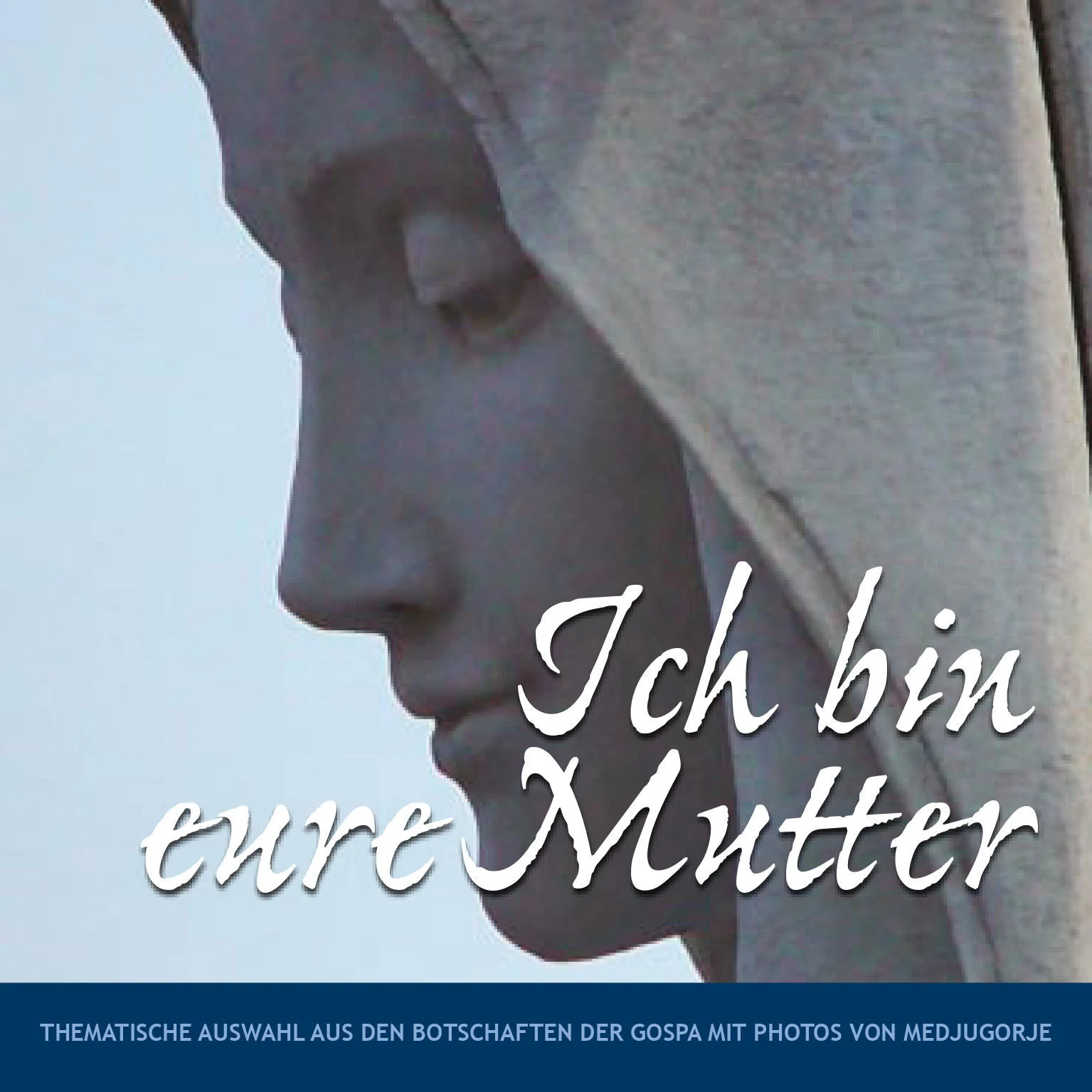Ich bin eure Mutter - Thematische Auswahl aus den Botschaften der Muttergottes mit Fotos von Medjugorje
